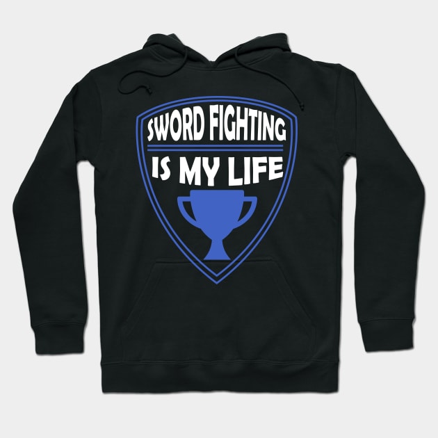 Sword Fighting is my Life Gift Hoodie by woormle